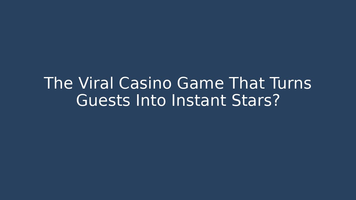 The Viral Casino Game That Turns Guests Into Instant Stars?