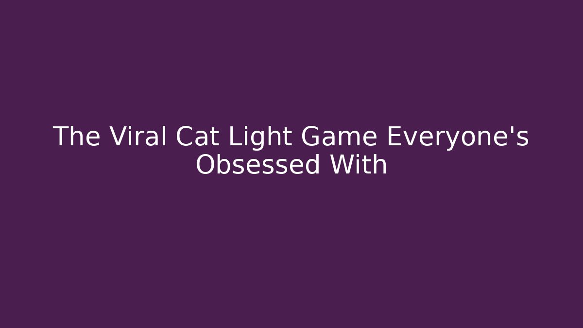 The Viral Cat Light Game Everyone's Obsessed With - Sports History Weekly