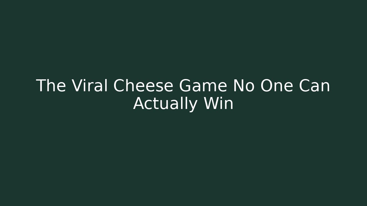 The Viral Cheese Game No One Can Actually Win