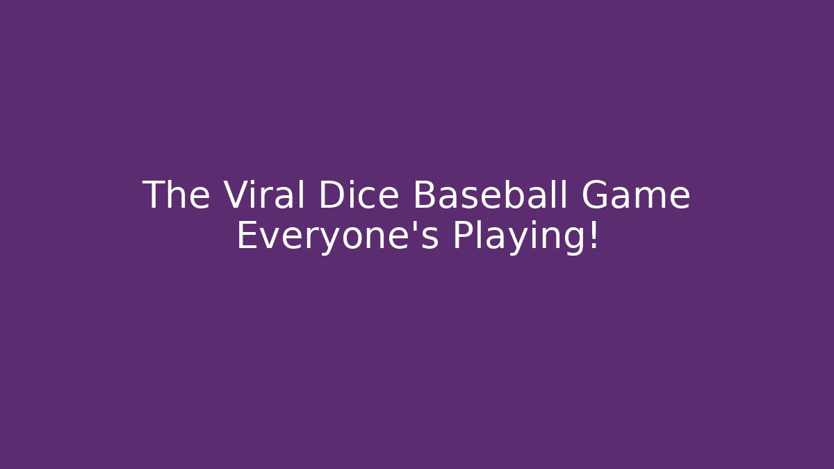The Viral Dice Baseball Game Everyone's Playing! - Sports History Weekly