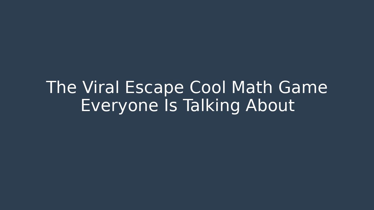 The Viral Escape Cool Math Game Everyone Is Talking About