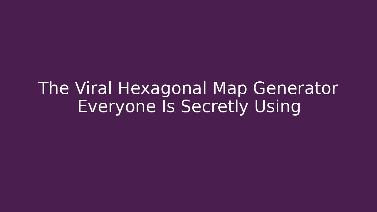 The Viral Hexagonal Map Generator Everyone Is Secretly Using - Sports History Weekly