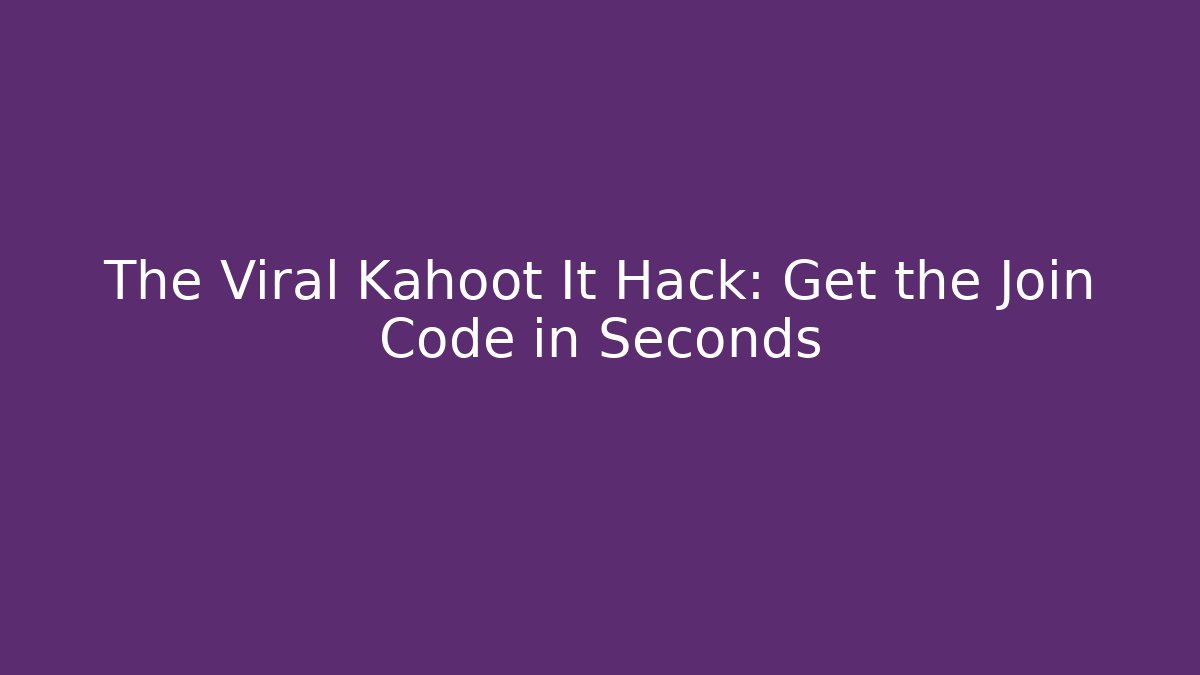 The Viral Kahoot It Hack: Get the Join Code in Seconds