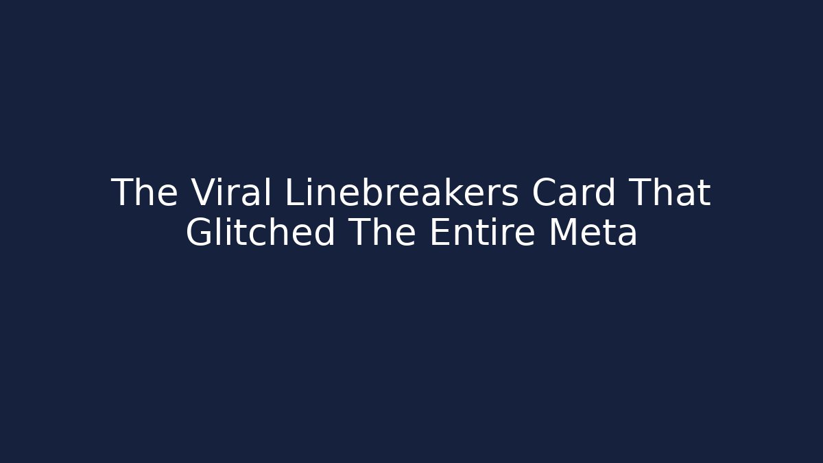 The Viral Linebreakers Card That Glitched The Entire Meta - Sports History Weekly