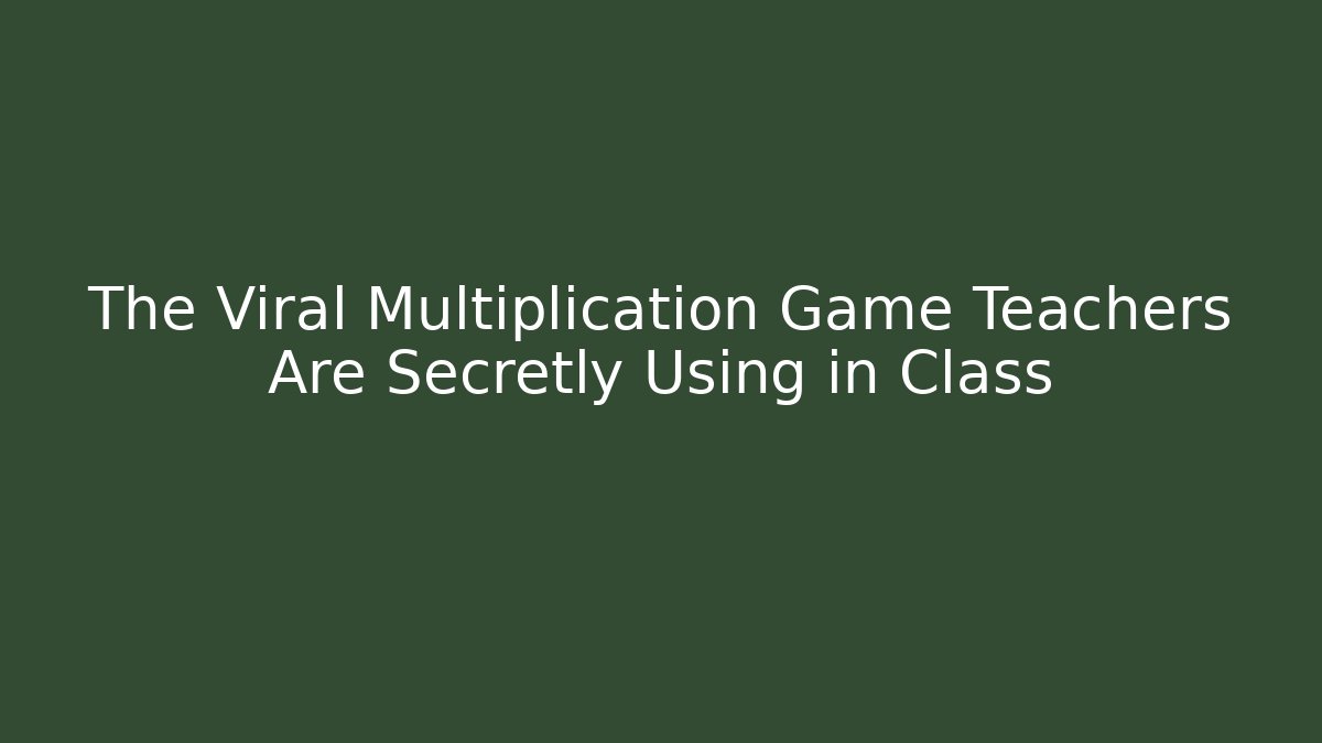 The Viral Multiplication Game Teachers Are Secretly Using in Class