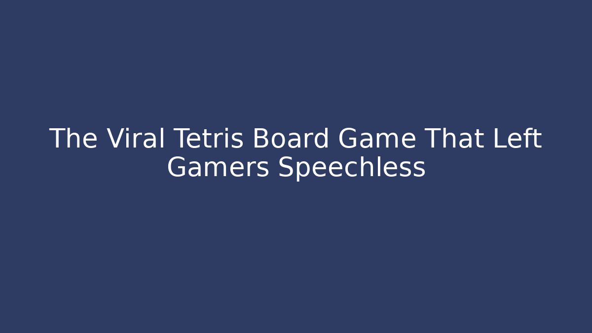 The Viral Tetris Board Game That Left Gamers Speechless