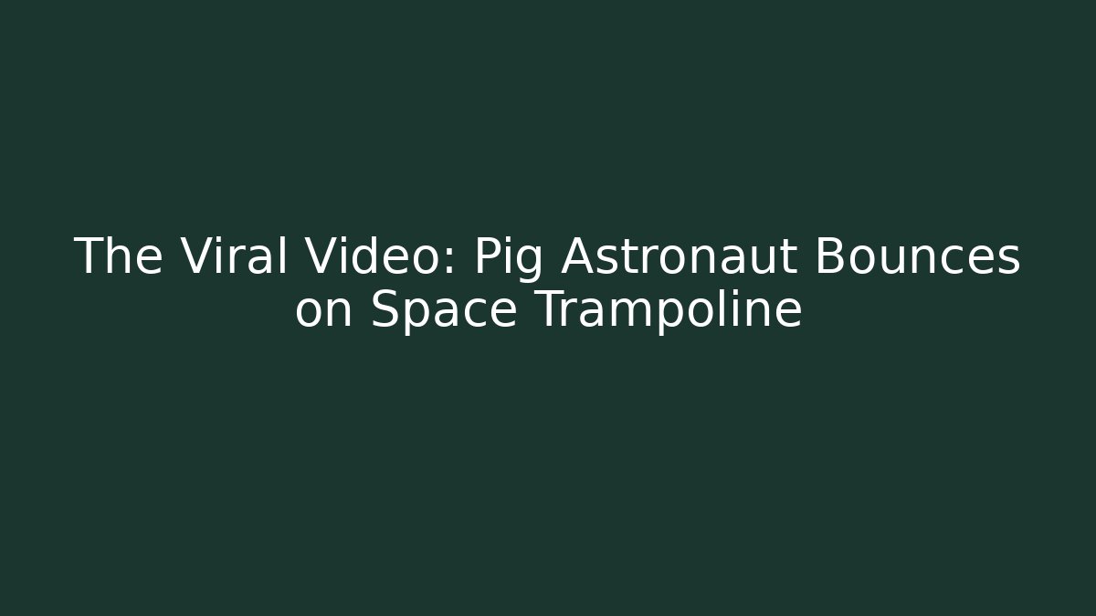 The Viral Video: Pig Astronaut Bounces on Space Trampoline