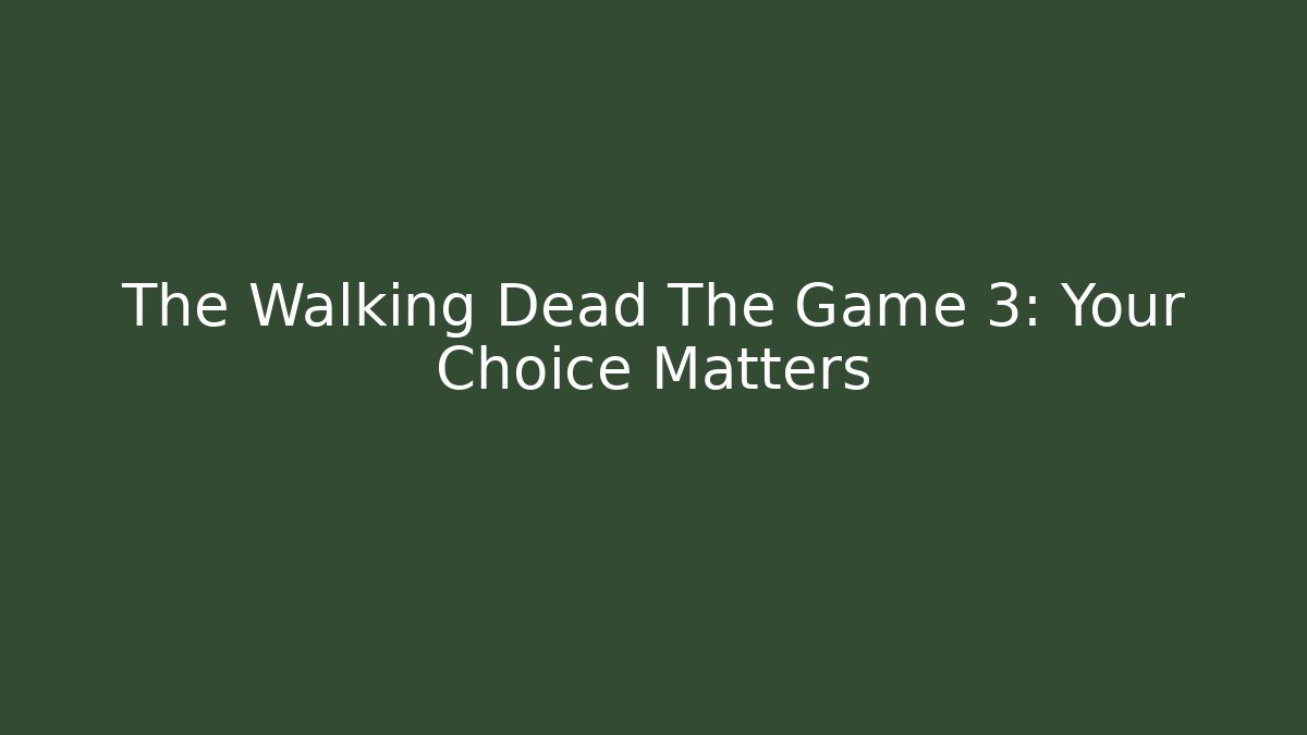 The Walking Dead The Game 3: Your Choice Matters