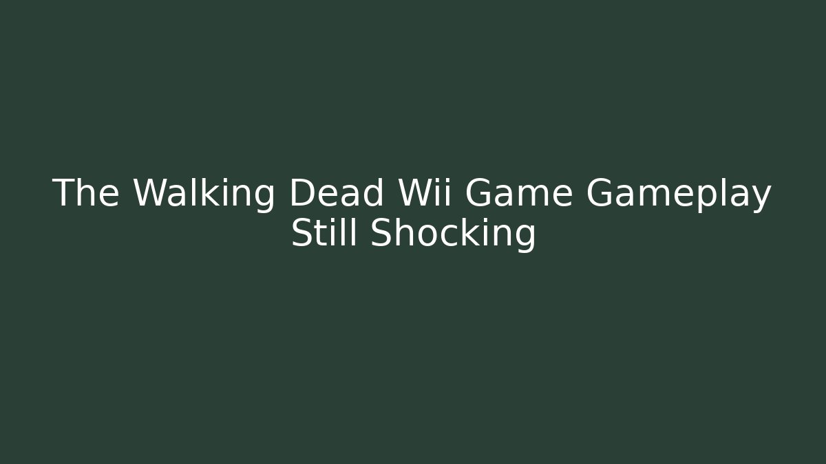 The Walking Dead Wii Game Gameplay Still Shocking - Sports History Weekly