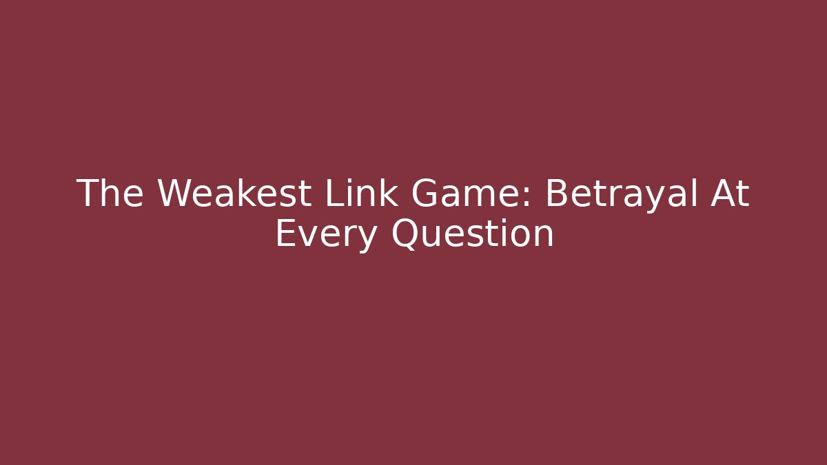 The Weakest Link Game: Betrayal At Every Question - Sports History Weekly