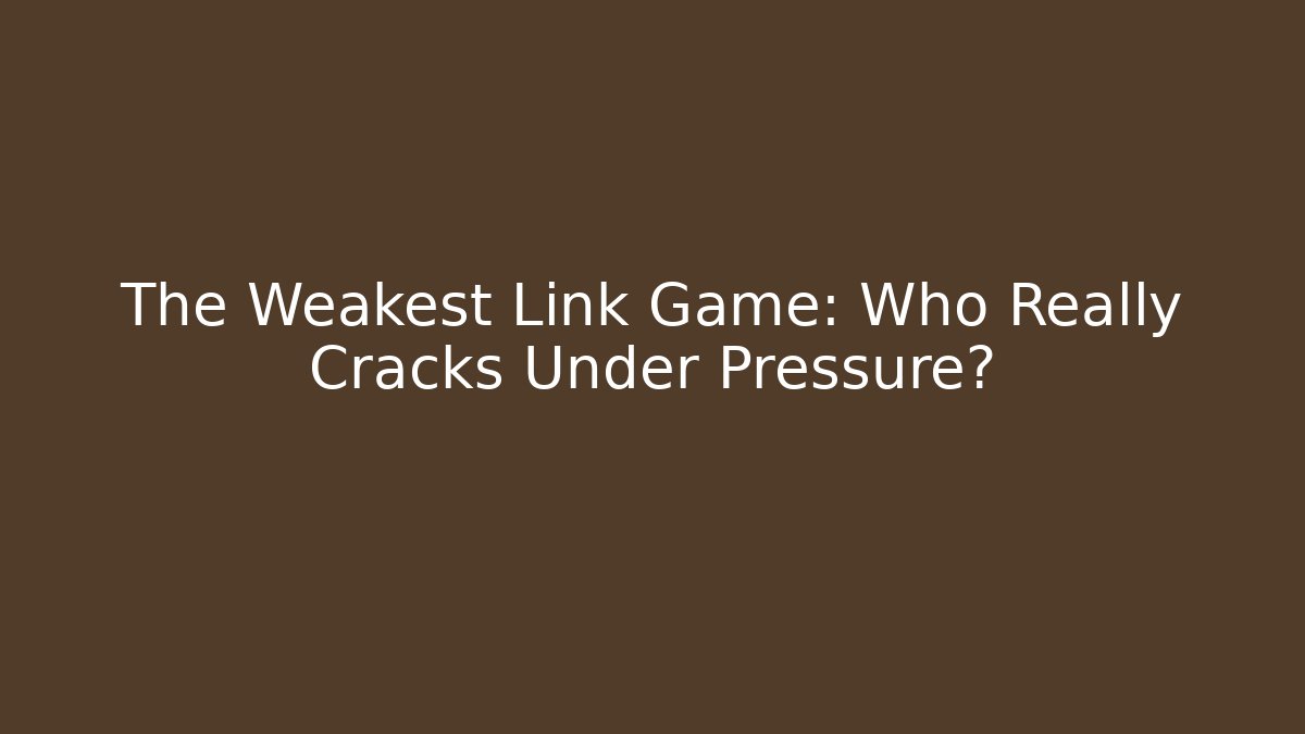 The Weakest Link Game: Who Really Cracks Under Pressure?