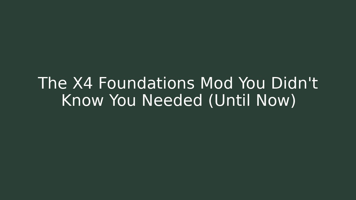 The X4 Foundations Mod You Didn't Know You Needed (Until Now)
