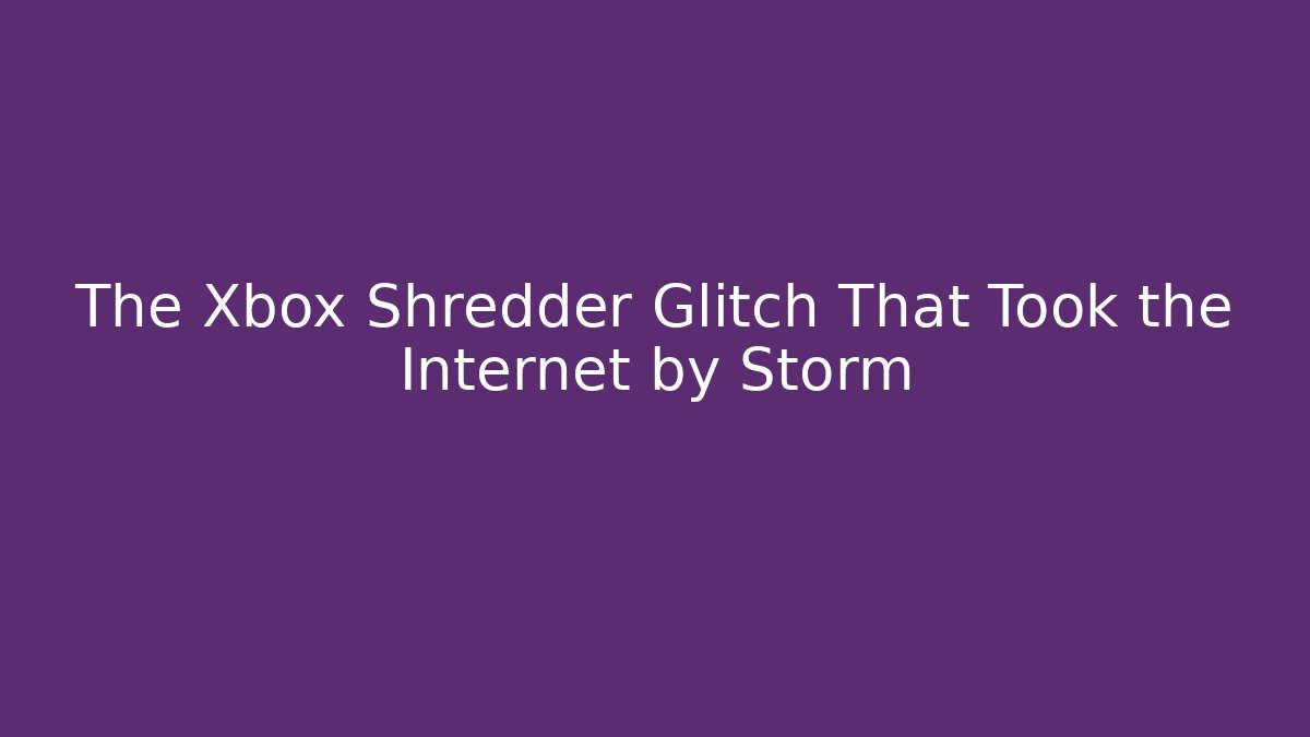 The Xbox Shredder Glitch That Took the Internet by Storm