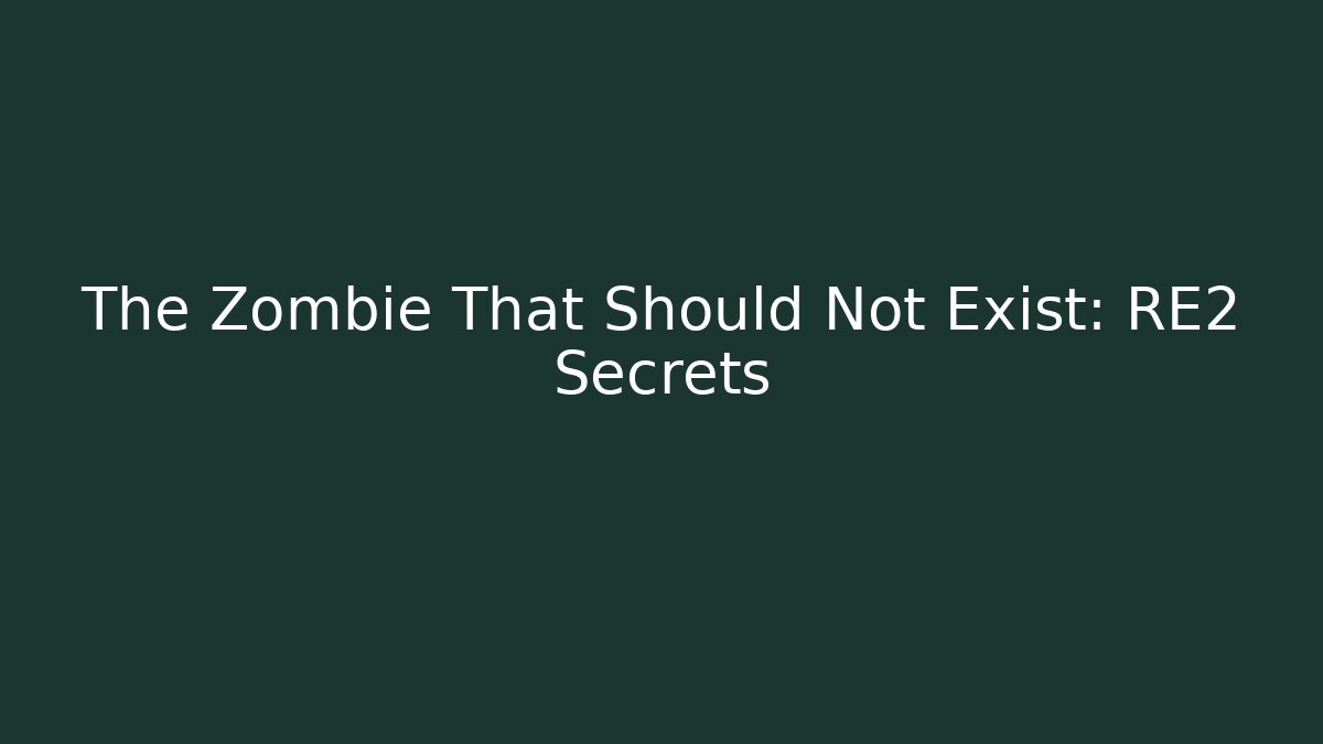The Zombie That Should Not Exist: RE2 Secrets