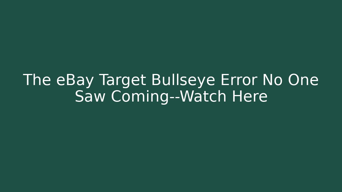 The eBay Target Bullseye Error No One Saw Coming—Watch Here
