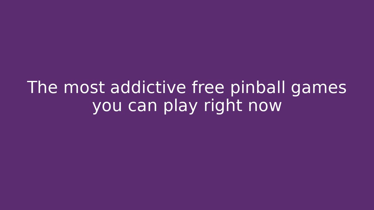 The most addictive free pinball games you can play right now - Sports History Weekly