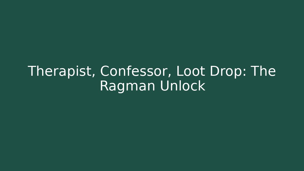 Therapist, Confessor, Loot Drop: The Ragman Unlock
