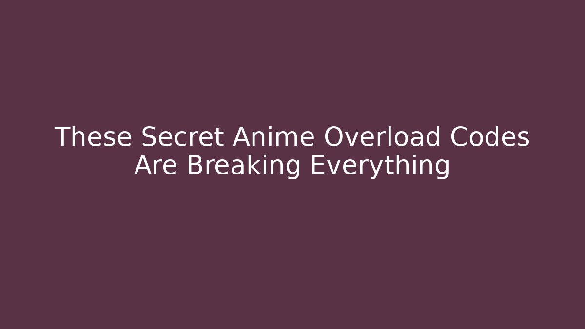 These Secret Anime Overload Codes Are Breaking Everything - Sports History Weekly
