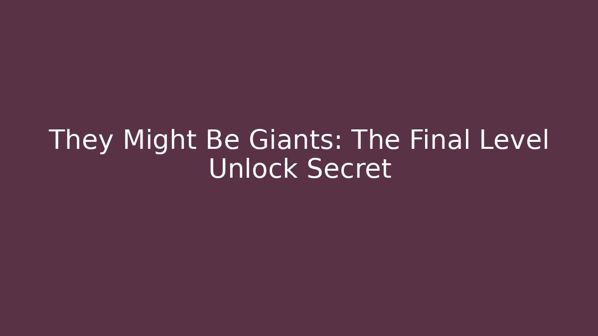 They Might Be Giants: The Final Level Unlock Secret