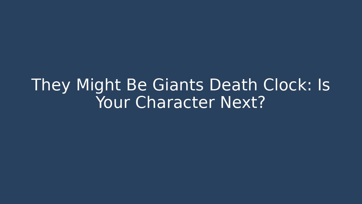 They Might Be Giants Death Clock: Is Your Character Next?