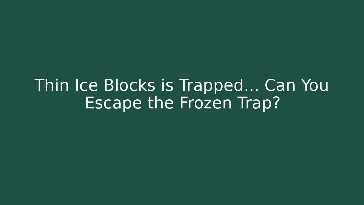 Thin Ice Blocks is Trapped… Can You Escape the Frozen Trap? - Sports History Weekly