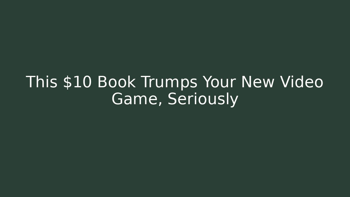 This $10 Book Trumps Your New Video Game, Seriously