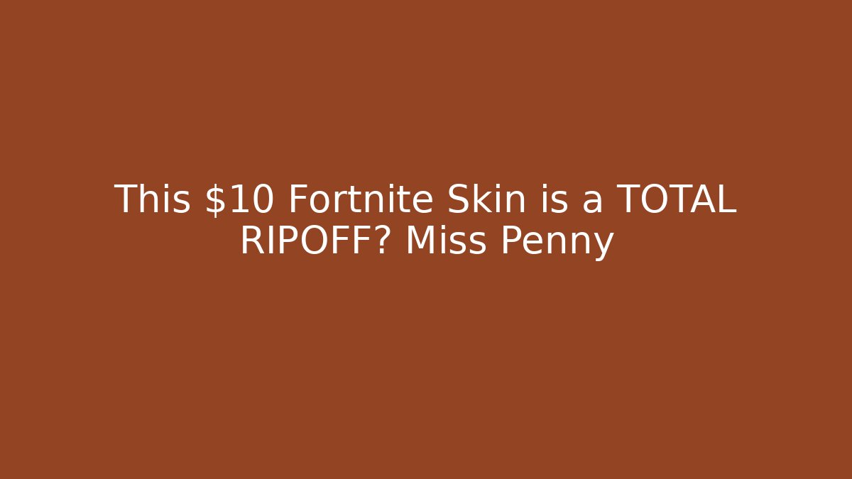 This $10 Fortnite Skin is a TOTAL RIPOFF? Miss Penny