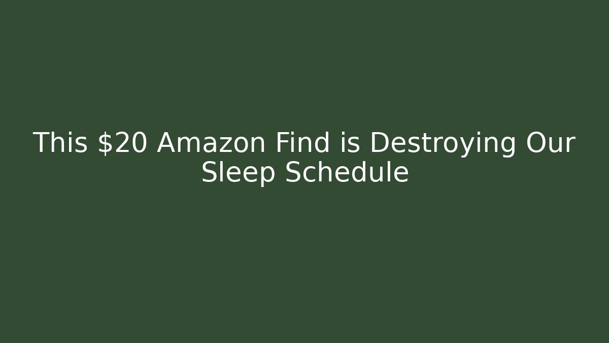 This $20 Amazon Find is Destroying Our Sleep Schedule - Sports History Weekly