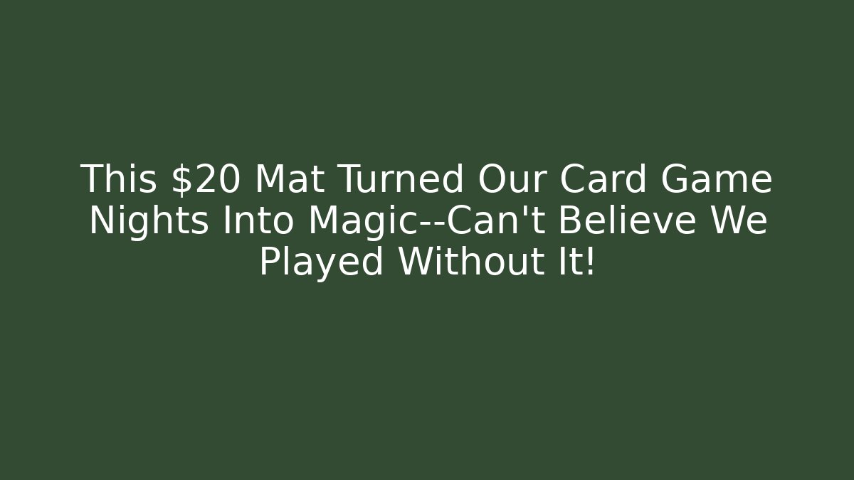 This $20 Mat Turned Our Card Game Nights Into Magic—Can't Believe We Played Without It!