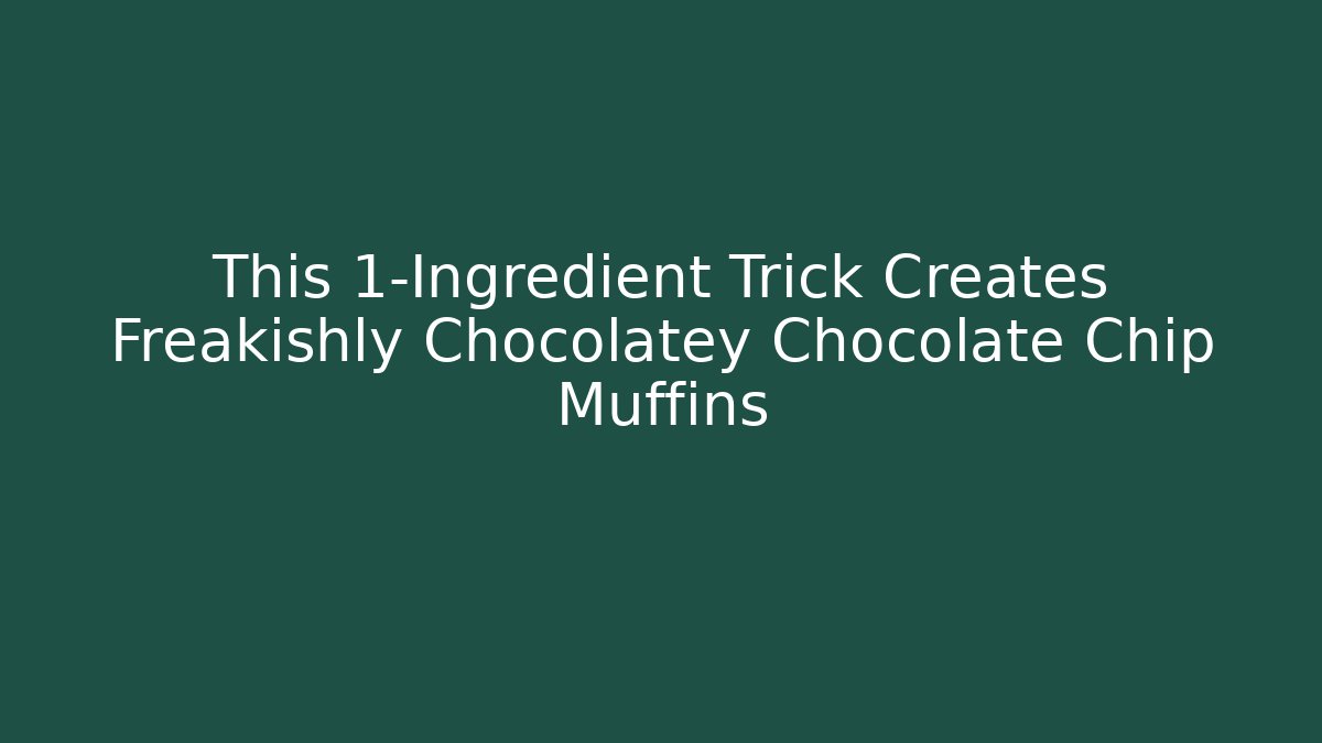 This 1-Ingredient Trick Creates Freakishly Chocolatey Chocolate Chip Muffins