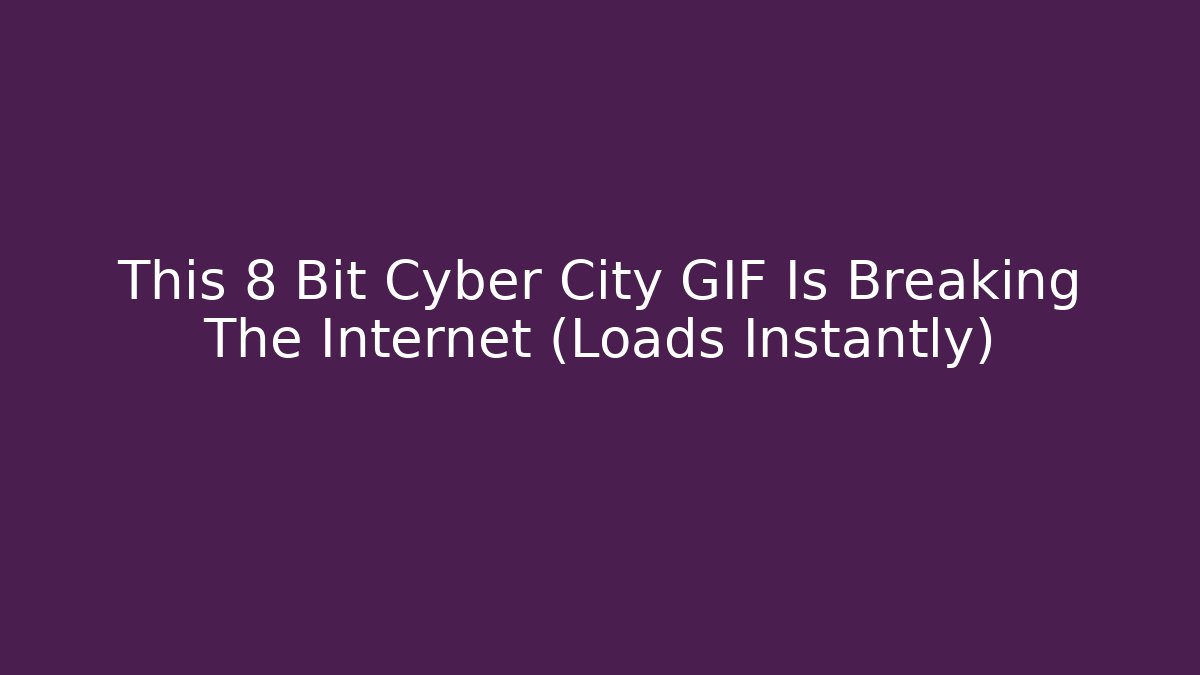 This 8 Bit Cyber City GIF Is Breaking The Internet (Loads Instantly)