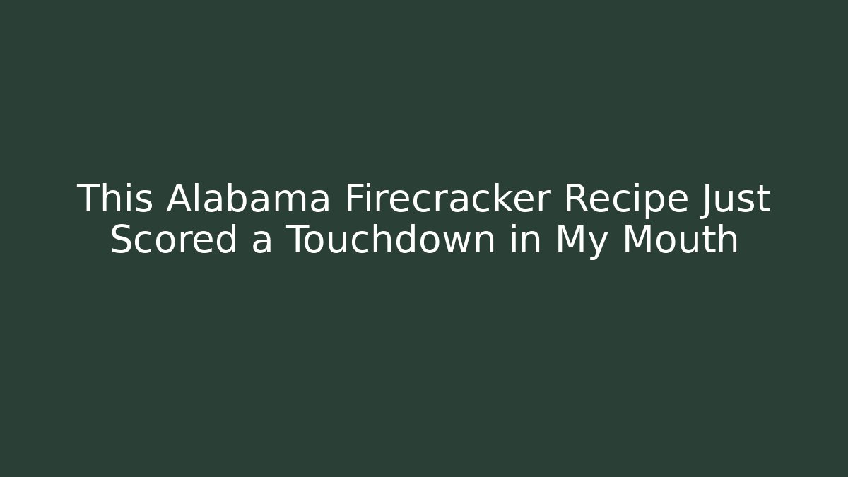 This Alabama Firecracker Recipe Just Scored a Touchdown in My Mouth