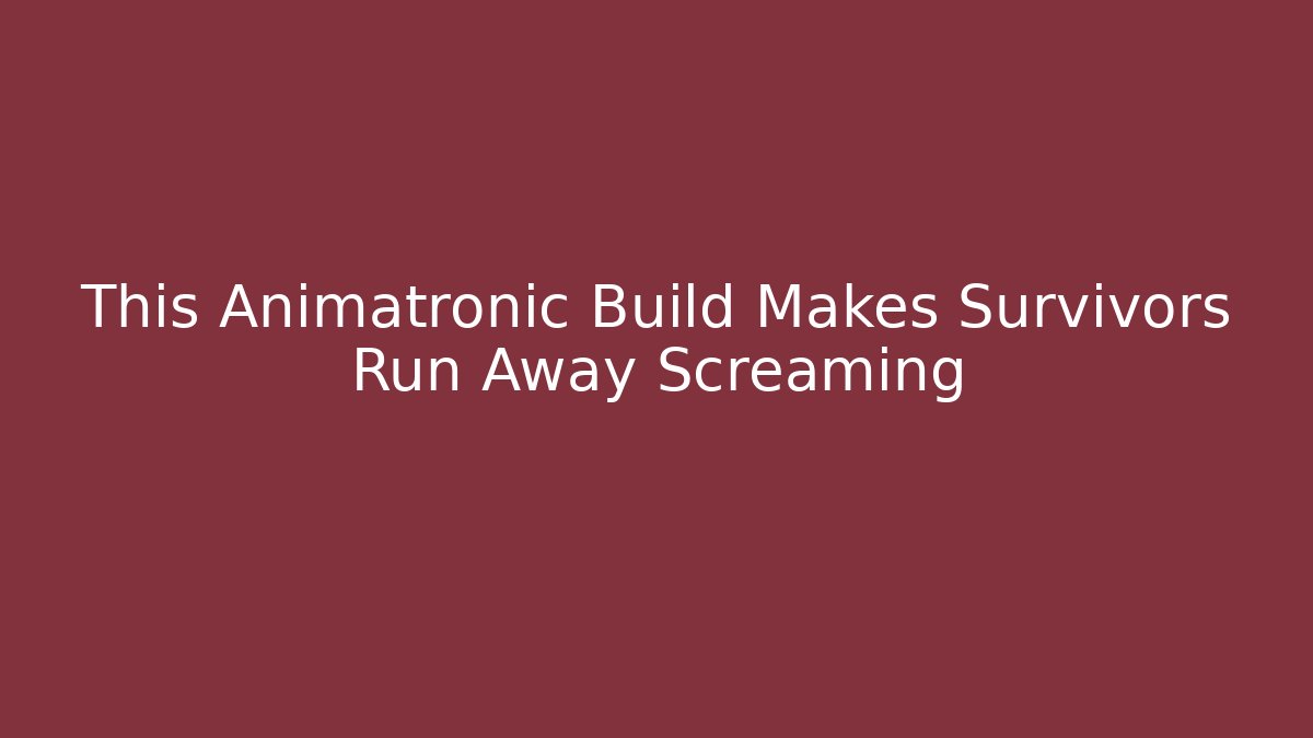 This Animatronic Build Makes Survivors Run Away Screaming