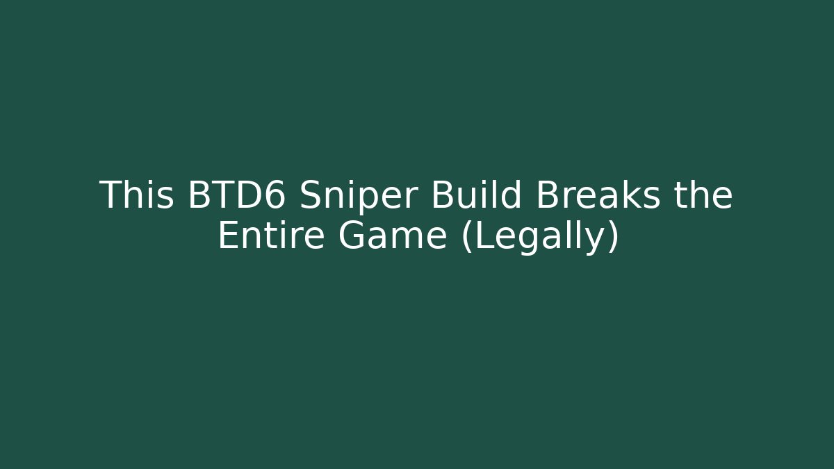 This BTD6 Sniper Build Breaks the Entire Game (Legally)