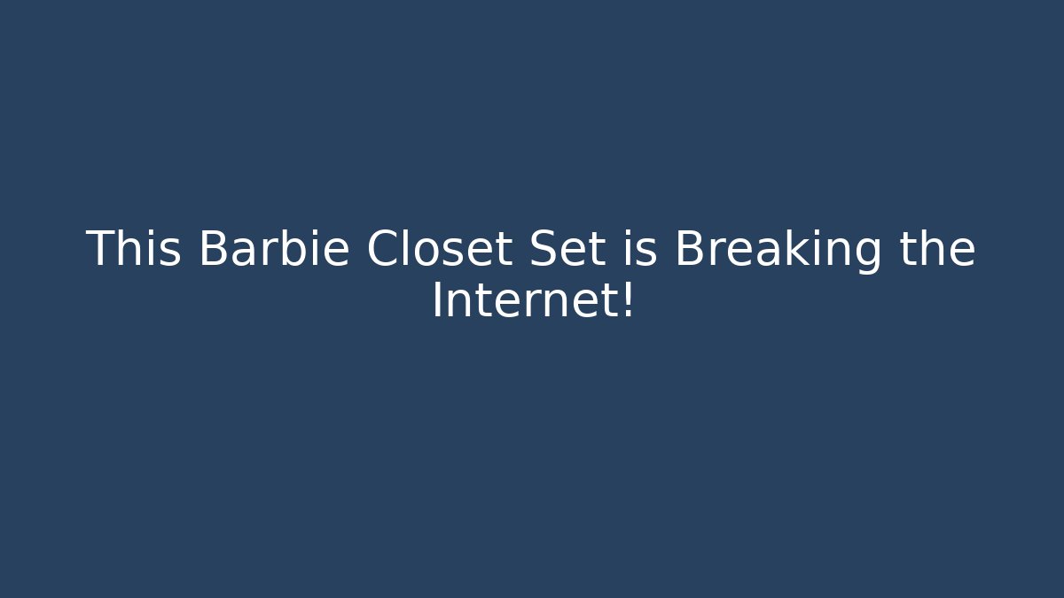 This Barbie Closet Set is Breaking the Internet! - Sports History Weekly