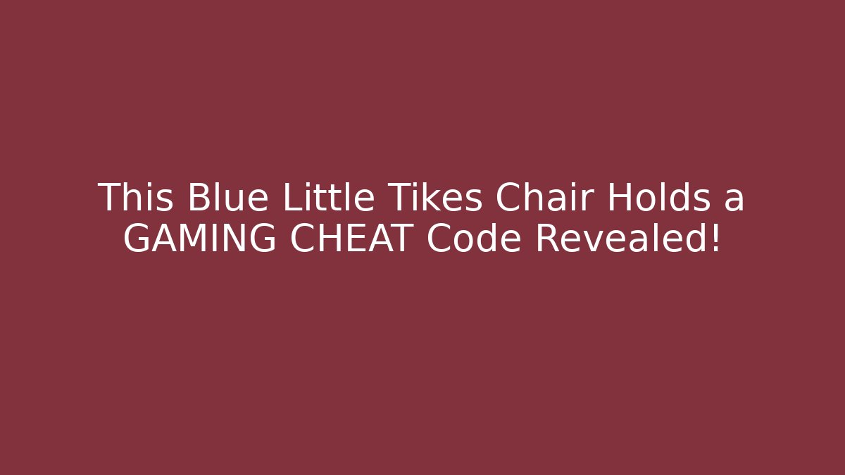 This Blue Little Tikes Chair Holds a GAMING CHEAT Code Revealed!
