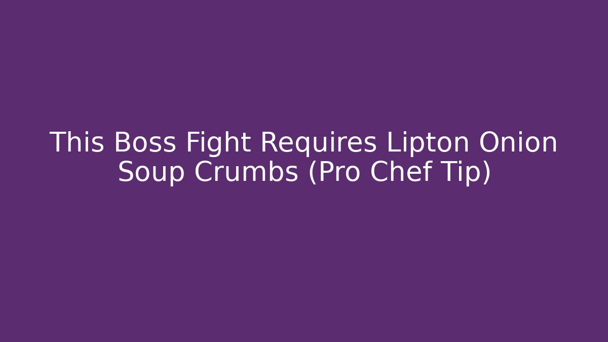 This Boss Fight Requires Lipton Onion Soup Crumbs (Pro Chef Tip)
