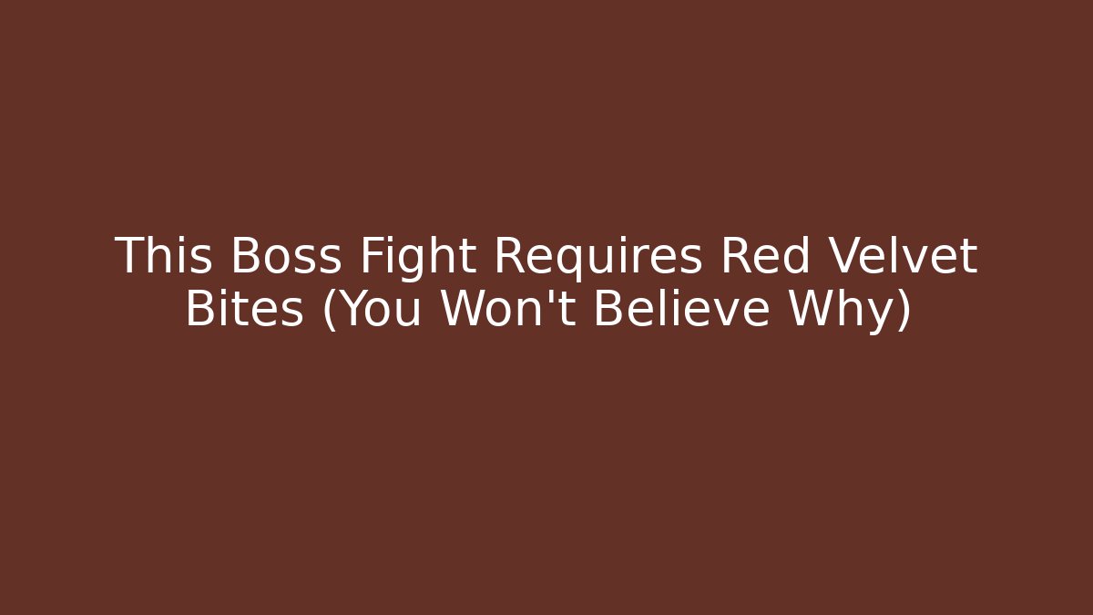 This Boss Fight Requires Red Velvet Bites (You Won't Believe Why)