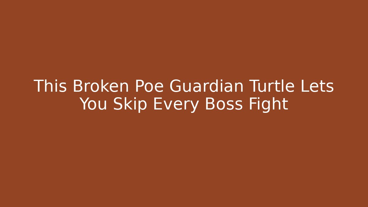 This Broken Poe Guardian Turtle Lets You Skip Every Boss Fight