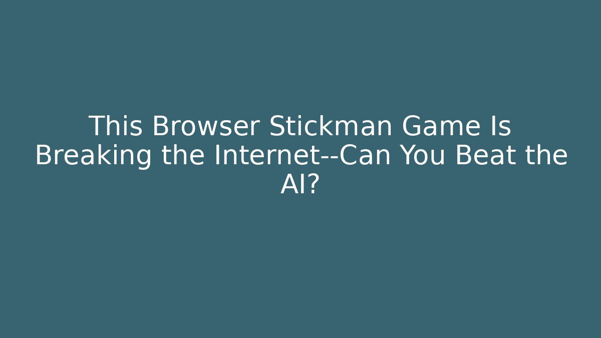This Browser Stickman Game Is Breaking the Internet—Can You Beat the AI?