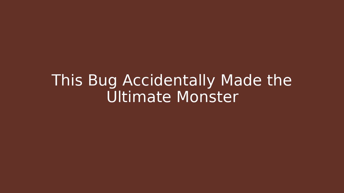 This Bug Accidentally Made the Ultimate Monster