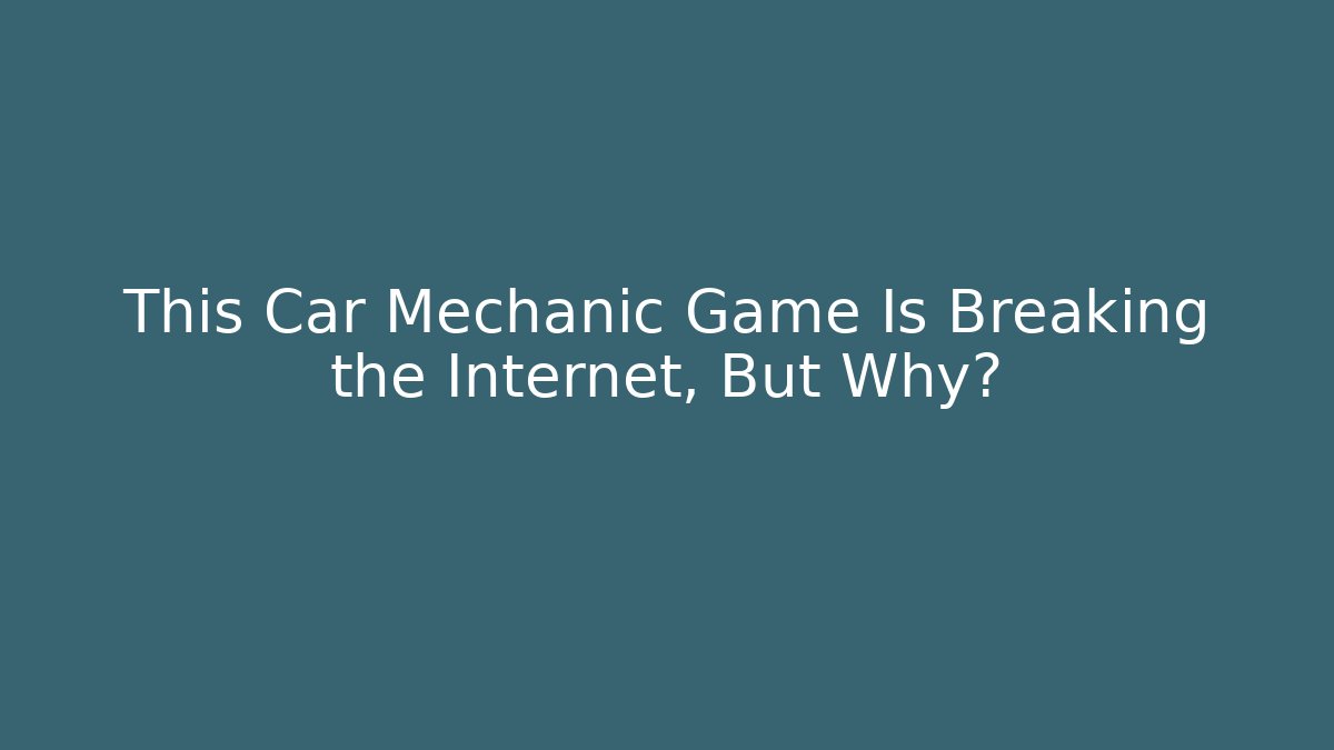 This Car Mechanic Game Is Breaking the Internet, But Why?