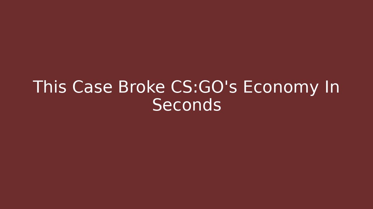 This Case Broke CS:GO’s Economy In Seconds
