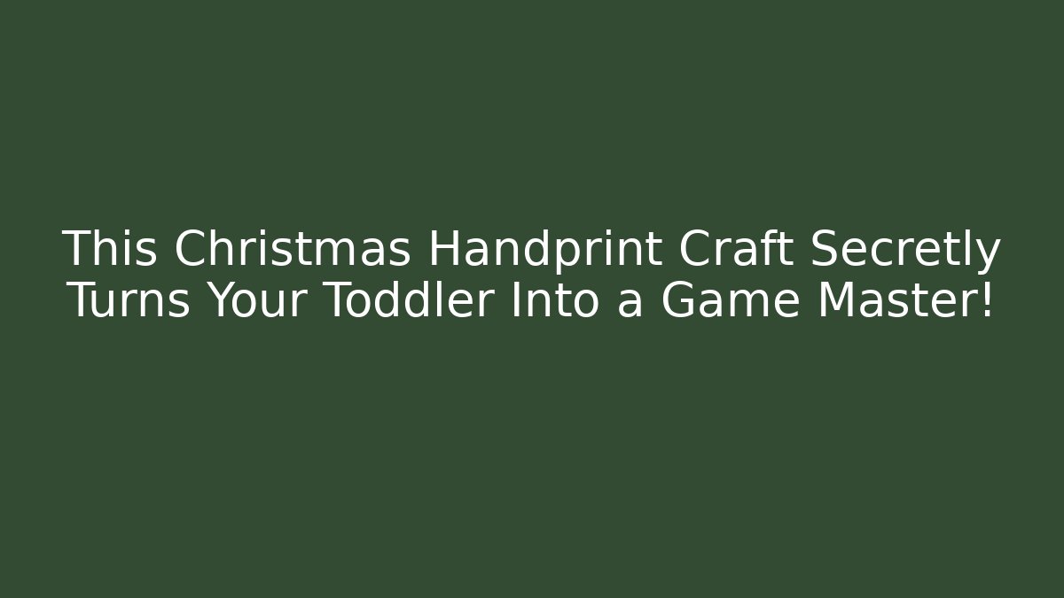 This Christmas Handprint Craft Secretly Turns Your Toddler Into a Game Master!