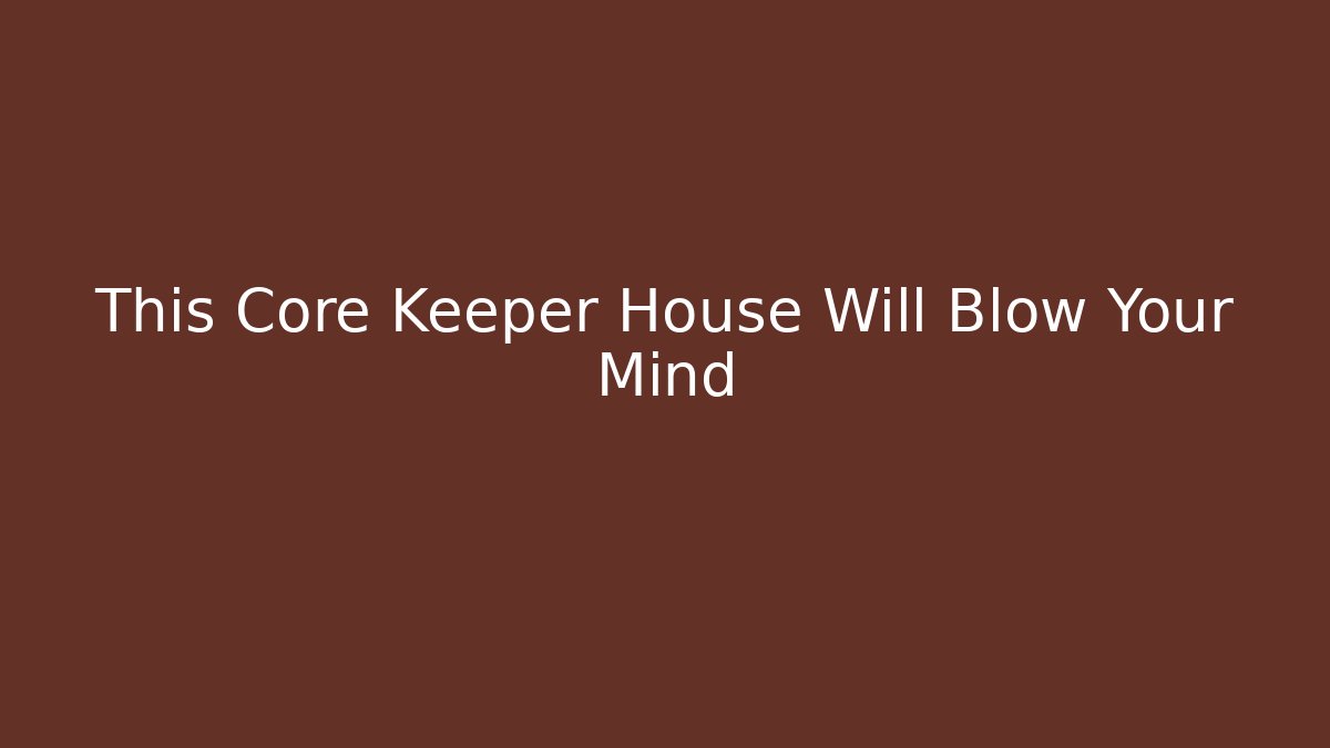This Core Keeper House Will Blow Your Mind
