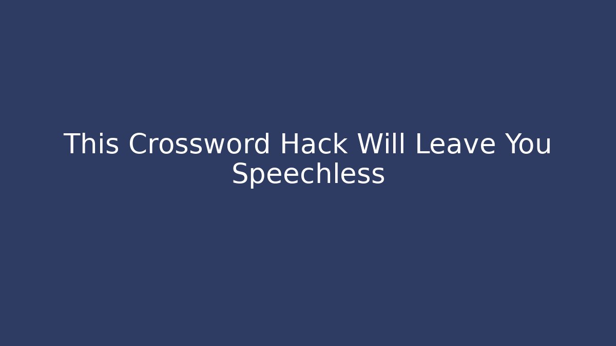 This Crossword Hack Will Leave You Speechless