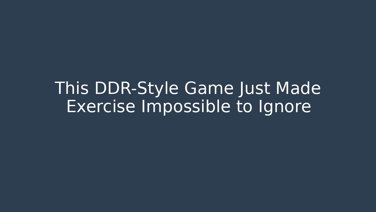 This DDR-Style Game Just Made Exercise Impossible to Ignore
