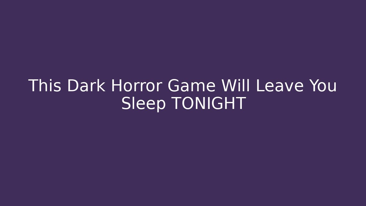 This Dark Horror Game Will Leave You Sleep TONIGHT