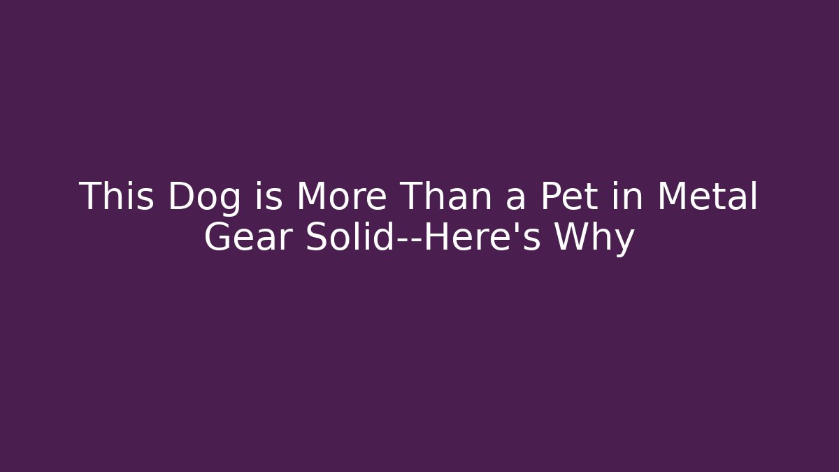 This Dog is More Than a Pet in Metal Gear Solid—Here's Why