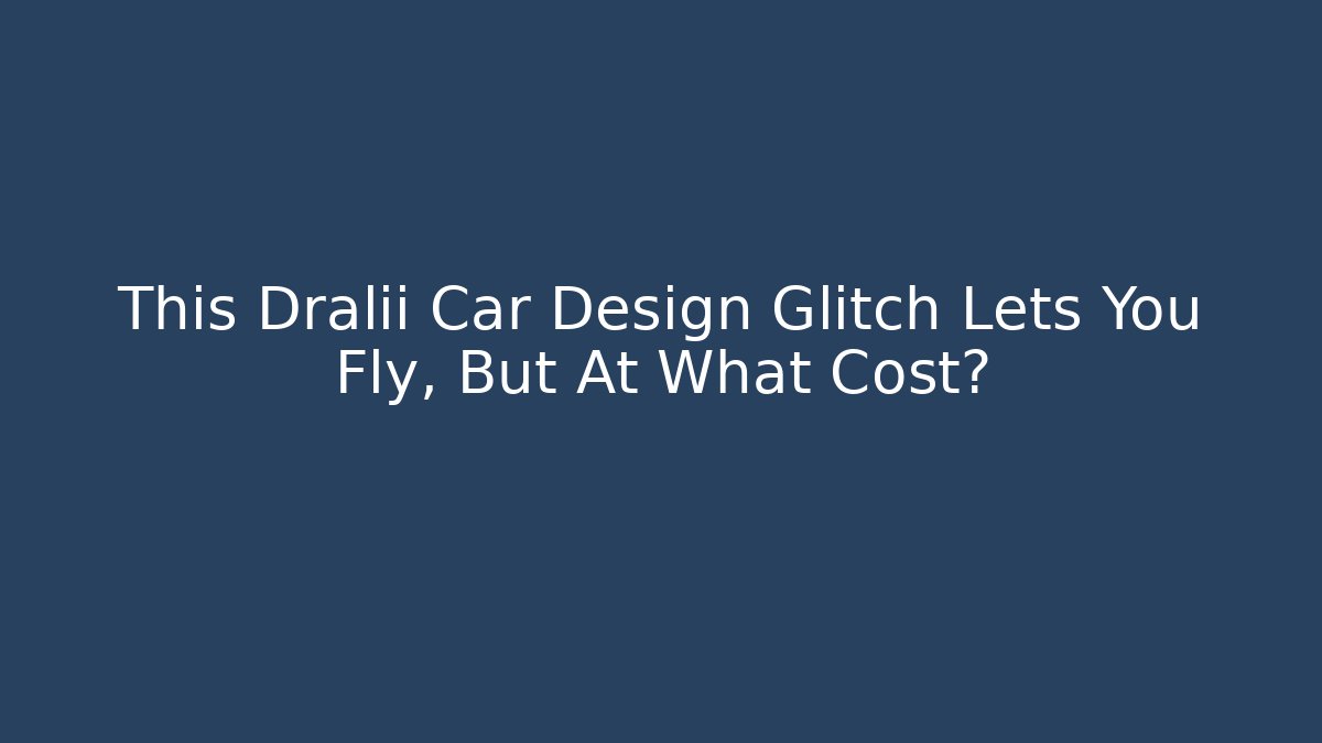 This Dralii Car Design Glitch Lets You Fly, But At What Cost?